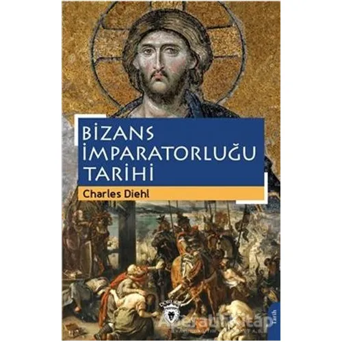 Bizans İmparatorluğu Tarihi - Charles Diehl - Dorlion Yayınları