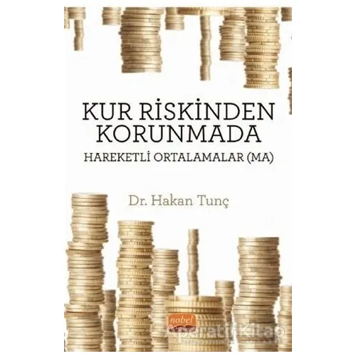 Kur Riskinden Korunmada Hareketli Ortalamalar (MA) - Hakan Tunç - Nobel Bilimsel Eserler