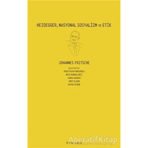 Heidegger, Nasyonal Sosyalizm ve Etik - Johannes Fritsche - Pinhan Yayıncılık
