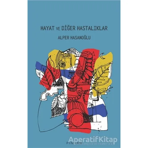 Hayat ve Diğer Hastalıklar - Alper Hasanoğlu - Pinhan Yayıncılık