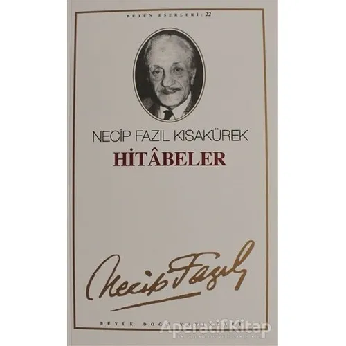 Hitabeler : 21 - Necip Fazıl Bütün Eserleri - Necip Fazıl Kısakürek - Büyük Doğu Yayınları