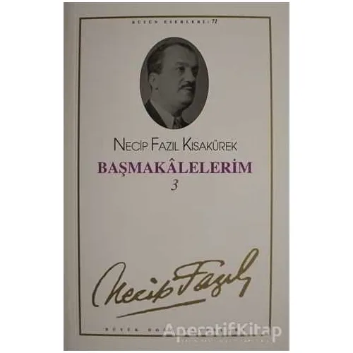 Başmakalelerim 3 : 62 - Necip Fazıl Bütün Eserleri - Necip Fazıl Kısakürek - Büyük Doğu Yayınları