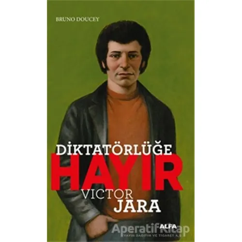 Diktatörlüğe Hayır - Victor Jara - Bruno Doucey - Alfa Yayınları