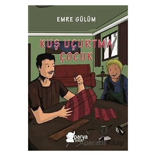 Kuş Uçurtma Çocuk - Emre Gülüm - Parya Kitap