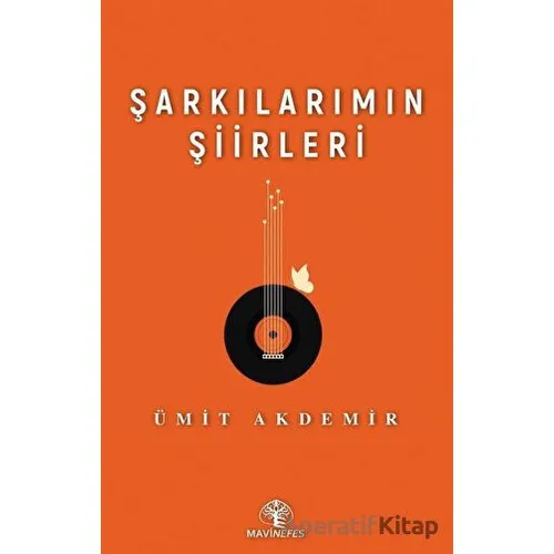 Şarkılarımın Şiirleri - Ümit Akdemir - Mavi Nefes Yayınları