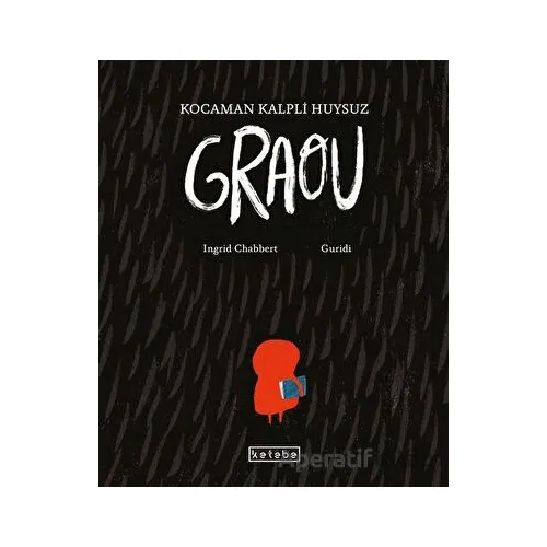 Kocaman Kalpli Huysuz Graou - Ingrid Chabbert - Ketebe Çocuk