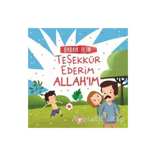 Babam İçin Teşekkür Ederim Allahım - Arzu Aydos Demir - Timaş Gülce Çocuk