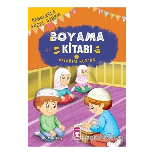 Renklerle Güzel Dinim Boyama Kitabım 4: Kitabım Kur’an - Asuman Kılıç - Timaş Gülce Çocuk