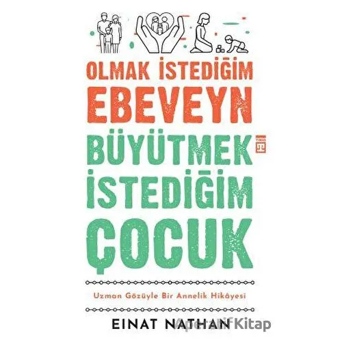 Olmak İstediğim Ebeveyn Büyütmek İstediğim Çocuk - Einat Nathan - Timaş Yayınları