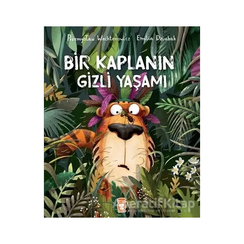 Bir Kaplanın Gizli Yaşamı - Przemyslaw Wechterowicz - Timaş Çocuk