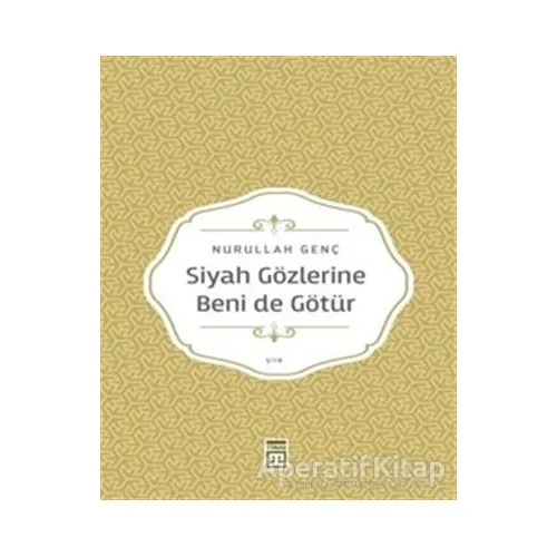 Siyah Gözlerine Beni de Götür - Nurullah Genç - Timaş Yayınları