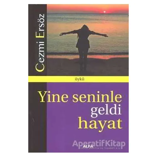 Yine Seninle Geldi Hayat - Cezmi Ersöz - Alfa Yayınları