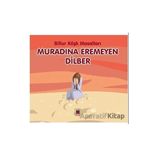 Muradına Eremeyen Dilber - Billur Köşk Masalları - Billur Köşk - Elips Kitap