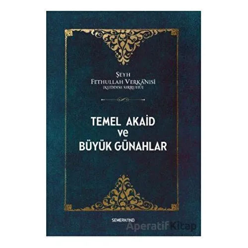 Temel Akaid ve Büyük Günahlar - Şeyh Fethullah Verkanisi - Semerkand Yayınları