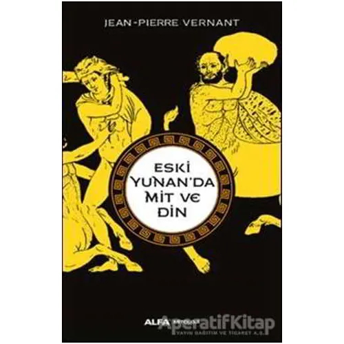 Eski Yunan’da Mit ve Din - Jean-Pierre Vernant - Alfa Yayınları