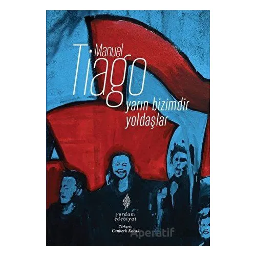 Yarın Bizimdir Yoldaşlar - Manuel Tiago - Yordam Edebiyat