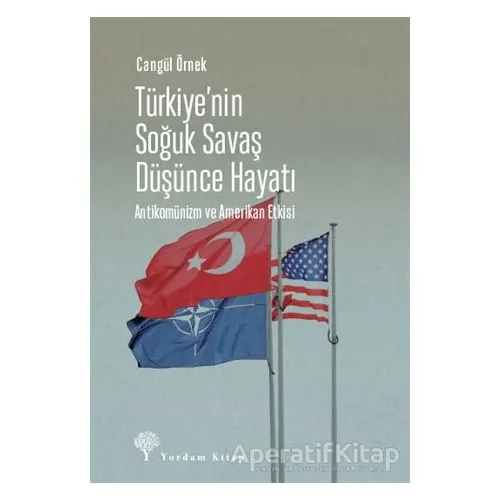 Türkiyenin Soğuk Savaş Düşünce Hayatı - Cangül Örnek - Yordam Kitap