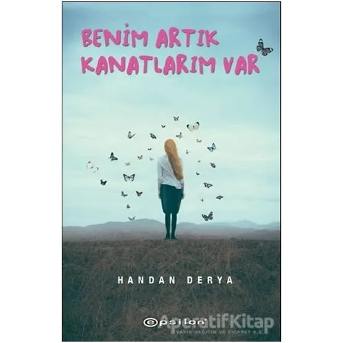 Benim Artık Kanatlarım Var - Handan Derya - Epsilon Yayınevi