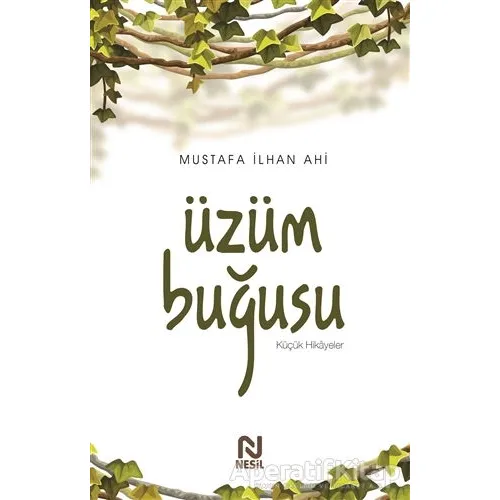 Üzüm Buğusu - Mustafa İlhan Ahi - Nesil Yayınları