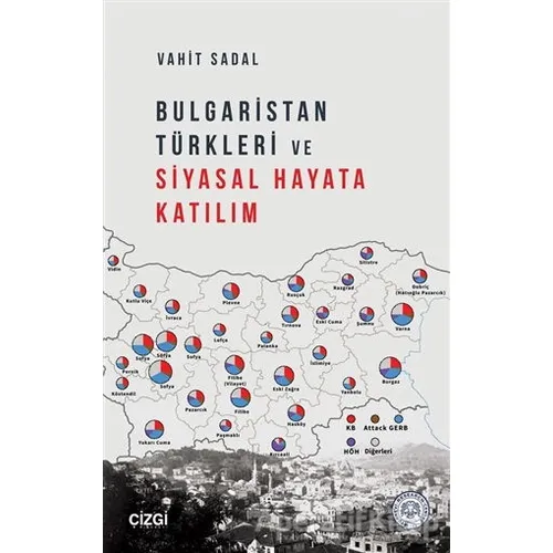 Bulgaristan Türkleri ve Siyasal Hayata Katılım - Vahit Sadal - Çizgi Kitabevi Yayınları