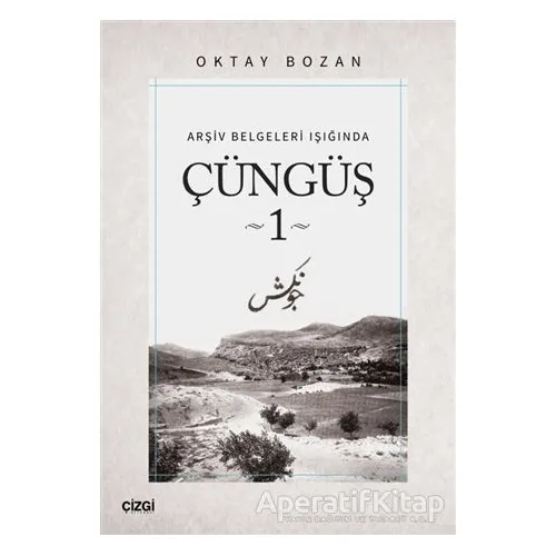 Arşiv Belgeleri Işığında - Çüngüş 1 - Oktay Bozan - Çizgi Kitabevi Yayınları