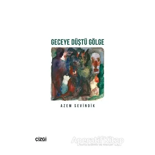 Geceye Düştü Gölge - Azem Sevindik - Çizgi Kitabevi Yayınları