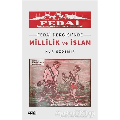 Fedai Dergisinde Millilik ve İslam - Nur Özdemir - Çizgi Kitabevi Yayınları