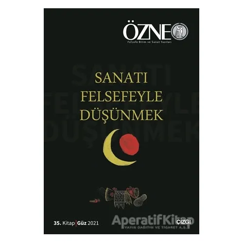 Özne 35. Kitap - Sanatı Felsefeyle Düşünmek - Kolektif - Çizgi Kitabevi Yayınları
