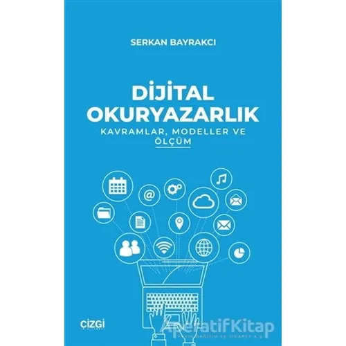 Dijital Okuryazarlık - Kavramlar Modeller ve Ölçüm - Serkan Bayrakcı - Çizgi Kitabevi Yayınları