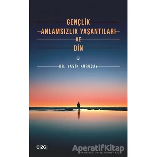 Gençlik Anlamsızlık Yaşantıları ve Din - Yasin Kuruçay - Çizgi Kitabevi Yayınları