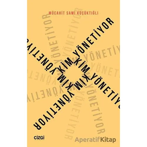 Kim Yönetiyor - Mücahit Sami Küçüktığlı - Çizgi Kitabevi Yayınları