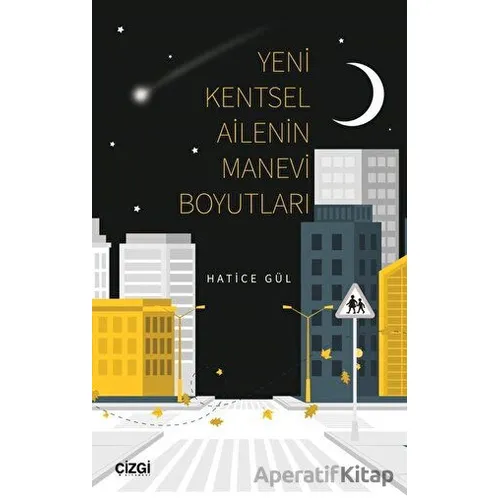 Yeni Kentsel Ailenin Manevi Boyutları - Hatice Gül - Çizgi Kitabevi Yayınları