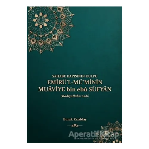 Emirül Müminin Muaviye Bin Ebu Süfyan - Burak Kızıldaş - Kitap Kalbi Yayıncılık