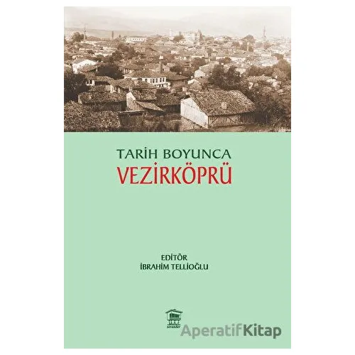 Tarih Boyunca Vezirköprü - İbrahim Tellioğlu - Serander Yayınları