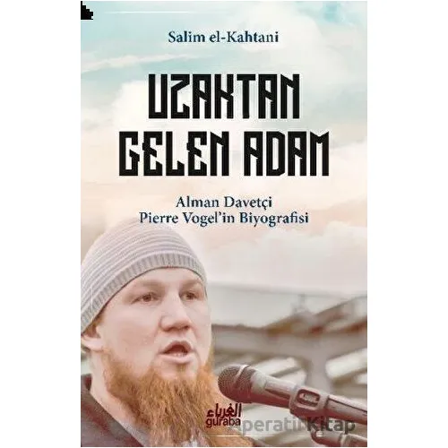 Uzaktan Gelen Adam - Salim el-Kahtani - Guraba Yayınları