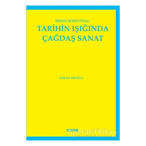 Erwin Rosenthal: Tarihin Işığında Çağdaş Sanat - Özkan Eroğlu - Tekhne Yayınları