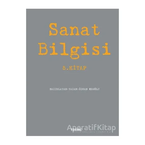 Sanat Bilgisi - 5. Kitap - Özkan Eroğlu - Tekhne Yayınları