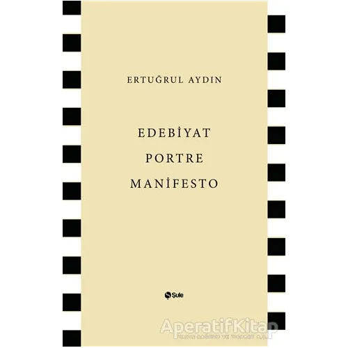 Edebiyat Portre Manifesto - Ertuğrul Aydın - Şule Yayınları