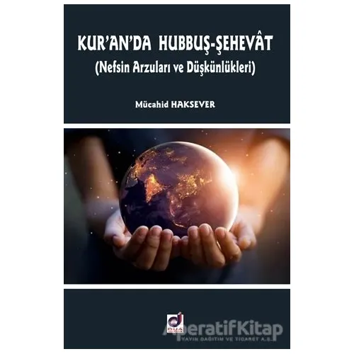 Kur’an’da Hubbuş - Şehevat - Mücahid Haksever - Dua Yayınları