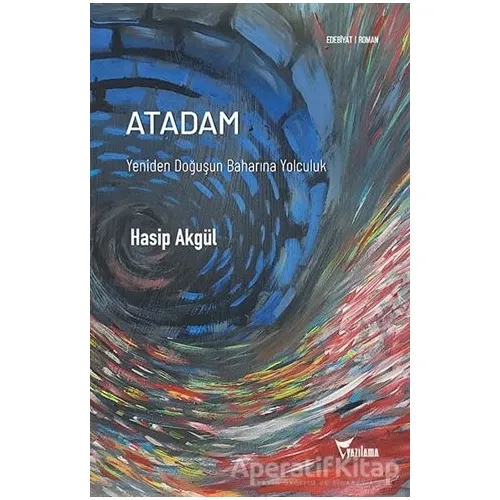 Atadam - Yeniden Doğuşun Baharına Yolculuk - Hasip Akgül - Yazılama Yayınevi