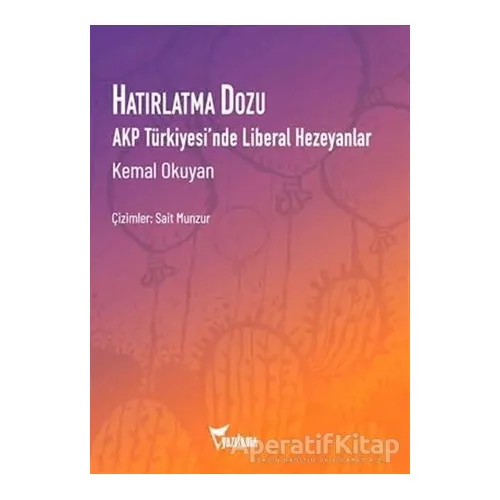Hatırlatma Dozu - AKP Türkiyesi’nde Liberal Hezeyanlar - Kemal Okuyan - Yazılama Yayınevi