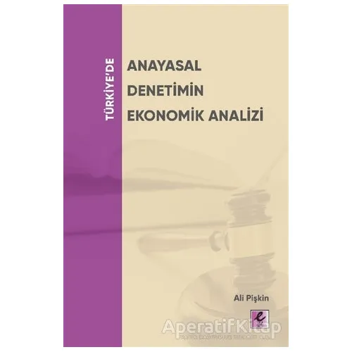 Türkiye’de Anayasal Denetimin Ekonomik Analizi - Ali Pişkin - Efil Yayınevi