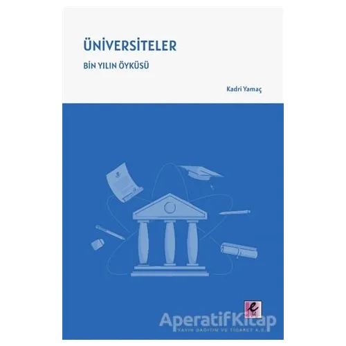 Üniversiteler – Bin Yılın Öyku¨su¨ - Kadri Yamaç - Efil Yayınevi