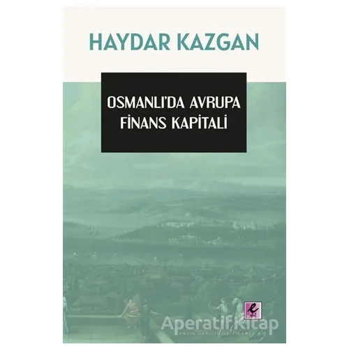 Osmanlı’da Avrupa Finans Kapitali - Haydar Kazgan - Efil Yayınevi