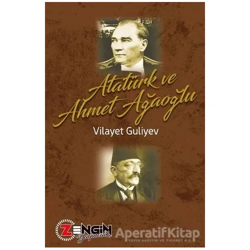 Atatürk ve Ahmet Ağaoğlu - Vilayet Guliyev - Zengin Yayıncılık