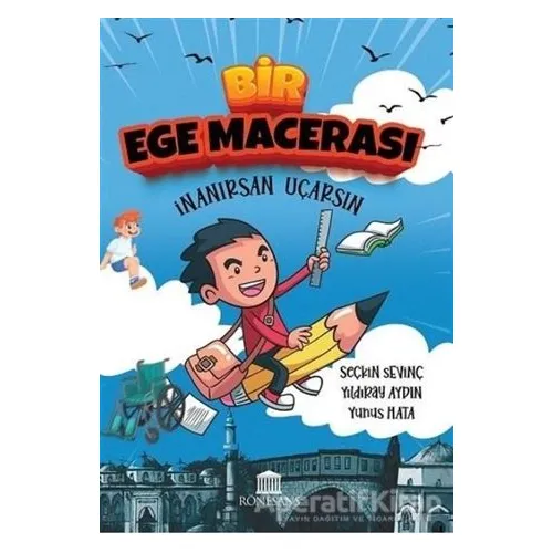 Bir Ege Macerası - İnanırsan Uçarsın - Yıldıray Aydın - Rönesans Yayınları