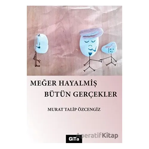 Meğer Hayalmiş Bütün Gerçekler - Murat Talip Özcengiz - Gita Yayınları