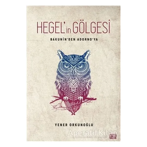 Hegel’in Gölgesi - Bakunin’den Adorno’ya - Yener Orkunoğlu - Nota Bene Yayınları