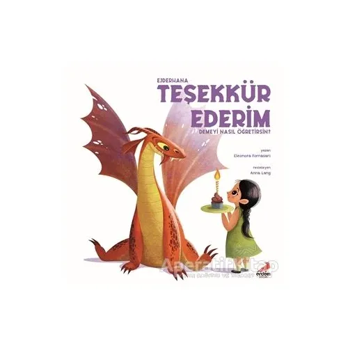 Ejderhana Teşekkür Ederim Demeyi Nasıl Öğretirsin? - Eleonora Fornasari - Erdem Çocuk