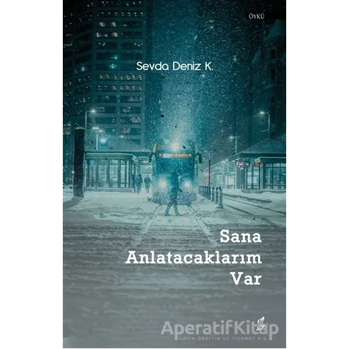 Sana Anlatacaklarım Var - Sevda Deniz K. - Okur Kitaplığı